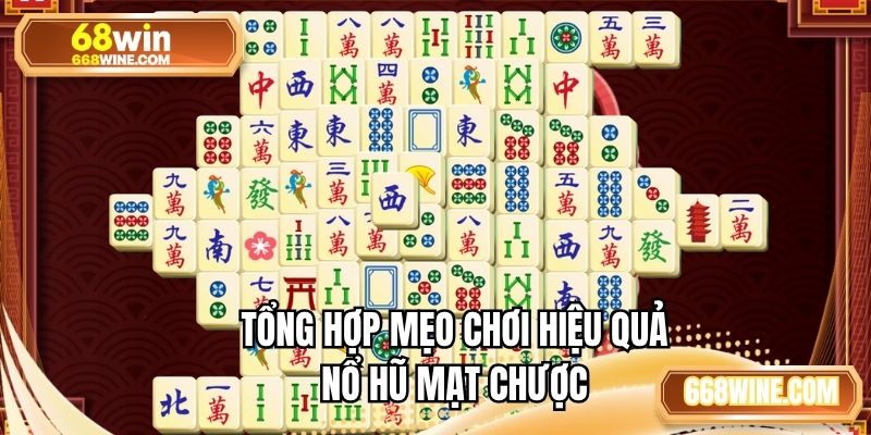 Tổng hợp mẹo chơi hiệu quả nổ hũ mạt chược